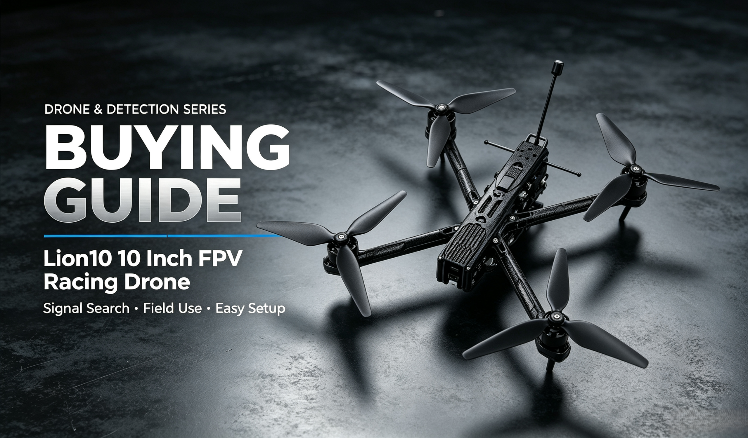 Lion10 10‑Inch FPV Racing Drone Buying Guide｜How to Choose a Compact 6KG Heavy‑Payload Long‑Range Quadcopter