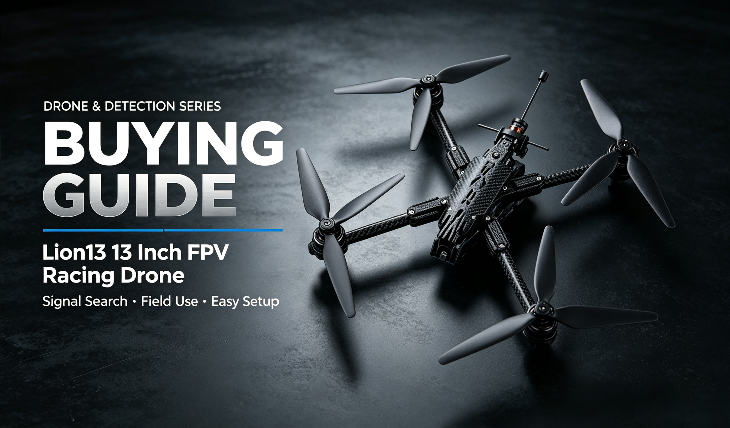Lion13 13‑Inch FPV Racing Drone Buying Guide | 8KG Heavy‑Payload 20KM Long‑Range Industrial FPV Quadcopter