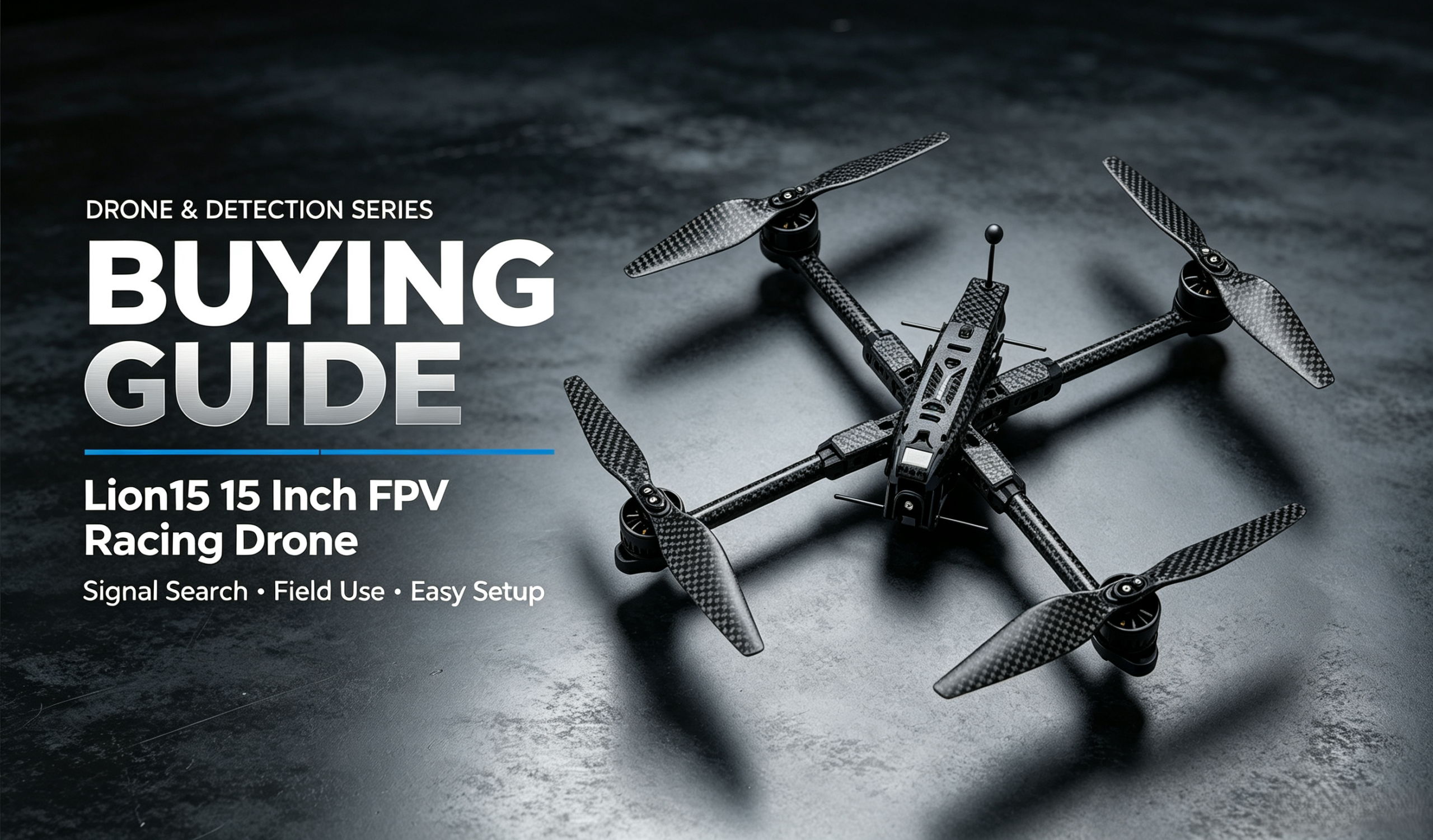 Lion15 15‑Inch FPV Racing Drone Buying Guide｜10KG Max Heavy‑Payload 20KM Long‑Range Industrial FPV Quadcopter